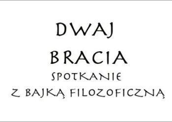 Spotkanie z bajką filozoficzną pt. „Dwaj Bracia”