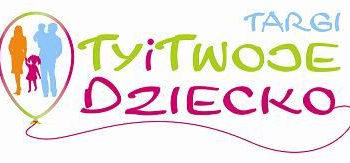 Targi „Ty i Twoje Dziecko” wyjątkowa impreza dla całej rodziny