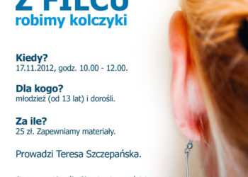 Biżuteria z filcu – ROBIMY KOLCZYKI Sobota 17 listopada 2012, godz. 10.00-12.00
