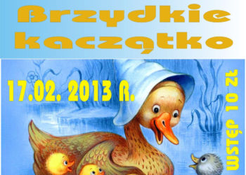 TEATR: Spektakl dla dzieci ,,Brzydkie Kaczątko” – 17.02.2013