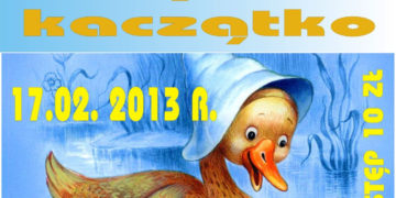 TEATR: Spektakl dla dzieci ,,Brzydkie Kaczątko” – 17.02.2013