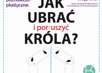 WARSZTATY: JAK UBRAĆ i porruszyć KRÓLA? Kuratorium 02.03.2013