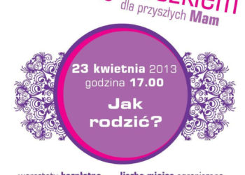 SPOTKANIE:  „Jak rodzić?” – kolejne spotkanie z serii „Warsztaty z brzuszkiem” – 23.04.2013