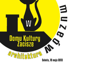 NOC MUZEÓW: „Architektura” 18.05.2013, godz. 19.00-22.00 Organizator: Dom Kultury „Zacisze”
