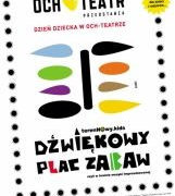 IMPREZA: DŹWIĘKOWY PLAC ZABAW czyli DZIEŃ DZIECKA W OCH-TEATRZE – 1.06.2013