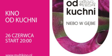 KINO: Inauguracja cyklu „Kino od kuchni”  – czyli gotowanie nie tylko na ekranie – 26.06.2013