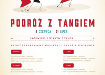 WARSZTATY: PODRÓŻ Z TANGIEM  Międzypokoleniowe warsztaty tanga w Śródmieściu 09.06.-21.07.2013