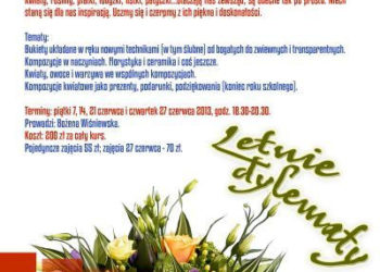 WARSZTATY: WARSZTATY FLORYSTYCZNE „Letnie dylematy” -14, 21 i 27.06.2013
