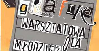 ZAJĘCIA:  FUNDACJA ATELIER ZAPRASZA NA BEZPŁATNE ZAJĘCIA 	 „GRAFIKA WARSZTATOWA DLA MŁODZIEŻY I DOROSŁYCH” – 19-23.08.2013