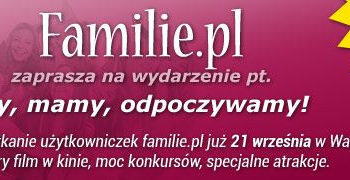 KINO: My, mamy, odpoczywamy! Spotkanie mam, użytkowniczek portalu Familie.pl – 21.09.2013