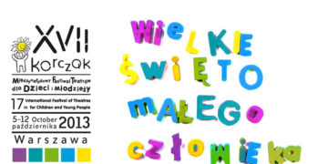 Niemowlaki, dzieci, młodzież i rodzice w teatrze! Spotkajmy się ponownie na Festiwalu KORCZAK! XVII Międzynarodowy Festiwal Teatrów dla Dzieci i Młodzieży KORCZAK 2013