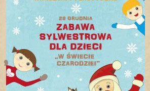 ZABAWA SYLWESTROWA DLA DZIECI ,, W ŚWIECIE CZARODZEI”