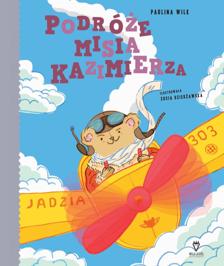 Wilk&Król Oficyna Wydawnicza  przedstawia nową książkę Pauliny Wilk  „Podróże misia Kazimierza” czyli nieustraszone wędrówki stopą po mapie