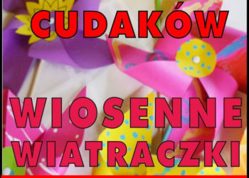FABRYKA CUDAKÓW – WIOSENNE WIATRACZKI