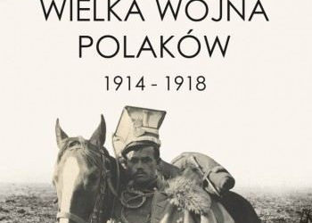 Wystawa „Wielka Wojna Polaków 1914-1918”