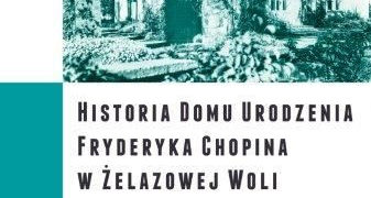 Historia Domu Urodzenia Fryderyka Chopina w Żelazowej Woli Wernisaż wystawy, zapowiadającej otwarcie nowej ekspozycji w Domu Urodzenia Fryderyka Chopina w Żelazowej Woli