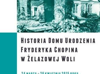 Historia Domu Urodzenia Fryderyka Chopina w Żelazowej Woli Wernisaż wystawy, zapowiadającej otwarcie nowej ekspozycji w Domu Urodzenia Fryderyka Chopina w Żelazowej Woli
