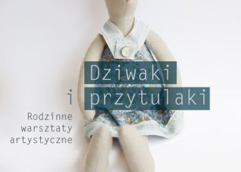 Bazar Kultury – Dziwaki i przytulaki – rodzinne warsztaty artystyczne