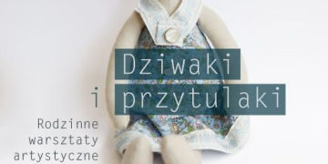 Bazar Kultury – Dziwaki i przytulaki – rodzinne warsztaty artystyczne