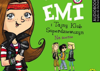 Audiobook „Emi i Tajny Klub Superdziewczyn. Tom 3. Na scenie”
