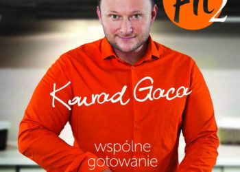 JEDZ ZDROWO I POMYSŁOWO – Premiera książki Konrada Gacy „Kuchnia Fit 2. Wspólne gotowanie”