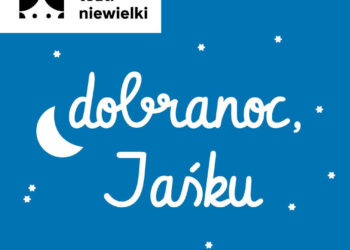 Od 5 lipca  Teatr Niewielki zaprasza  dzieci na spektakle premierowe „Dobranoc, Jaśku“