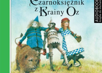 Nowy audiobook „Czarnoksiężnik z Krainy Oz” L. Franka Bauma