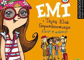 Akcje w wakacje z Emi i Tajnym Klubem Superdziewczyn!