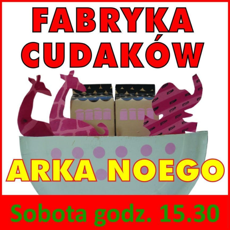 FABRYKA CUDAKÓW – Arka Noego