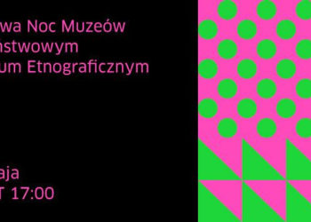Nocy Muzeów w Państwowym Muzeum Etnograficznym