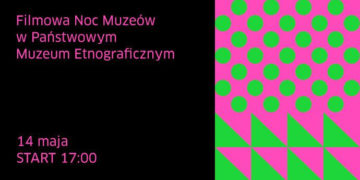 Nocy Muzeów w Państwowym Muzeum Etnograficznym w Warszawie
