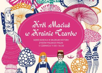 Król Maciuś w Krainie Czarów,  czyli Dzień Dziecka w Muzeum POLIN