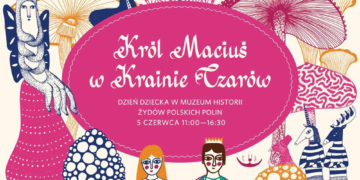 Król Maciuś w Krainie Czarów,  czyli Dzień Dziecka w Muzeum POLIN