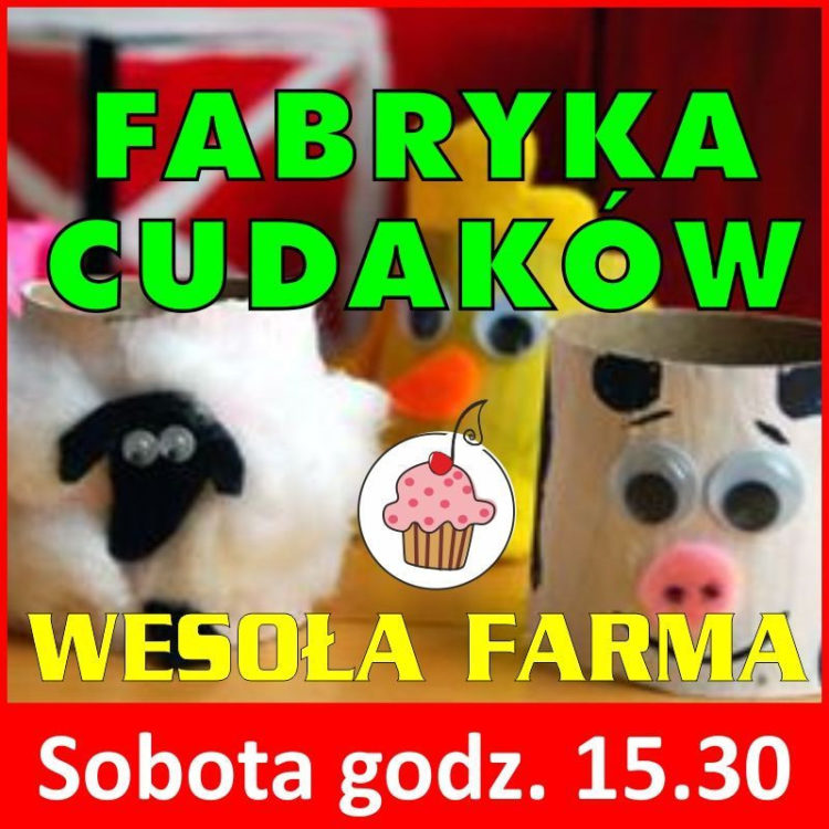 Fabryka Cudaków – WESOŁA FARMA – bezpłatne zajęcia plastyczne dla przedszkolaków