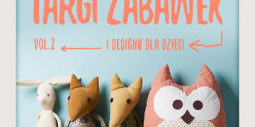 Druga edycja TARGÓW ZABAWEK I DESIGNU DLA DZIECI