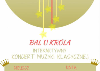 Klasyka Dzieciom – Interaktywny Koncert Muzyki Klasycznej dla Dzieci i Rodziców pod tytułem „Bal u Króla”