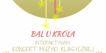 Klasyka Dzieciom – Interaktywny Koncert Muzyki Klasycznej dla Dzieci i Rodziców pod tytułem „Bal u Króla”