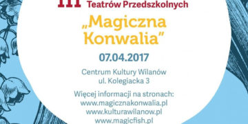 III WARSZAWSKI FESTIWAL TEATRÓW PRZEDSZKOLNYCH „MAGICZNA KONWALIA”