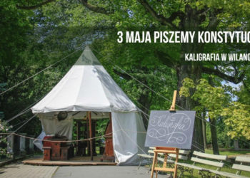 WEEKEND MAJOWY w WILANOWIE lekcja historyczna i warsztaty kaligrafii