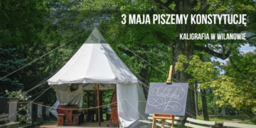 WEEKEND MAJOWY w WILANOWIE lekcja historyczna i warsztaty kaligrafii