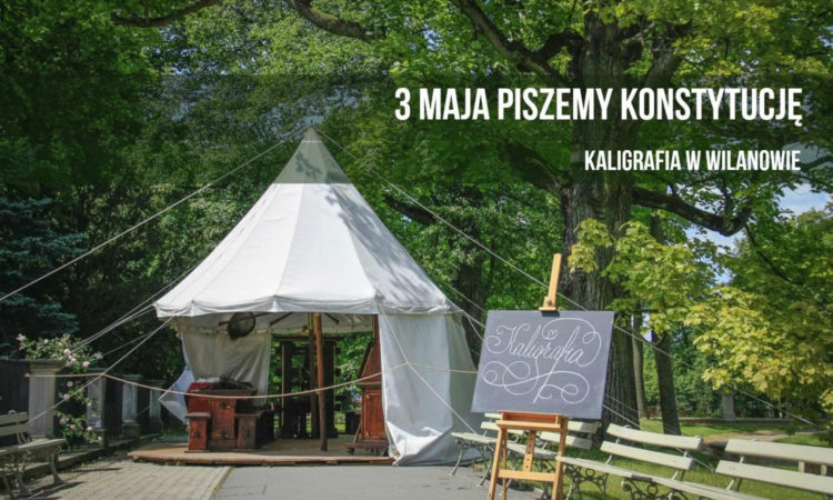 WEEKEND MAJOWY w WILANOWIE lekcja historyczna i warsztaty kaligrafii