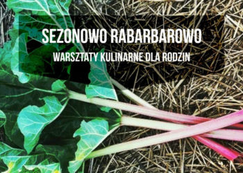 SEZONOWO RABARBAROWO warsztaty kulinarne dla rodzin z dziećmi