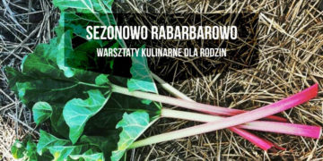 SEZONOWO RABARBAROWO warsztaty kulinarne dla rodzin z dziećmi