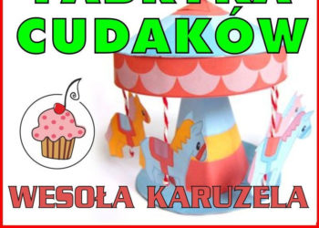 Fabryka Cudaków – WESOŁA KARUZELA – bezpłatne zajęcia plastyczne dla przedszkolaków