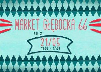 Druga edycja Market Głębocka  66 już 21 maja!