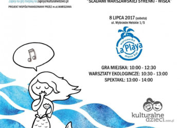 19 rodzinnych spotkań w 18 dzielnicach i terenie nadwiślanym! Spotkaj się z syrenką i poznaj rzekę Wisłę