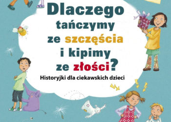 „Dlaczego tańczymy ze szczęścia i kipimy ze złości?” – nowość od Wydawnictwa Prószyński Media