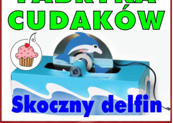 Fabryka Cudaków – SKOCZNY DELFIN – bezpłatne zajęcia plastyczne dla przedszkolaków