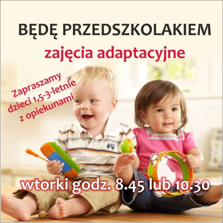 Będę przedszkolakiem – Zajęcia adaptacyjne dla dzieci od 18 miesiąca 36 miesięcy.
