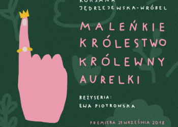 Premiera spektaklu „Maleńkie Królestwo królewny Aurelki”